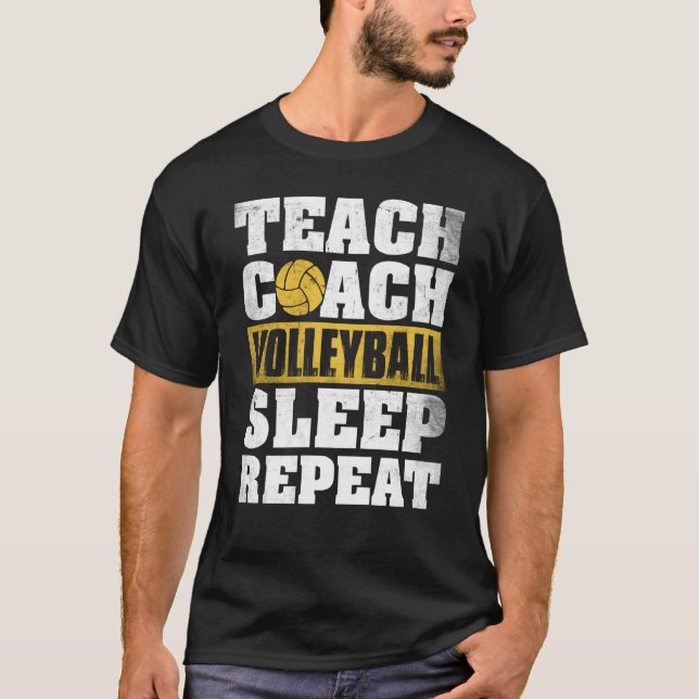 Teach Coach Volleyball Sleep Repeat Volleyball Coa T-Shirt (Front)