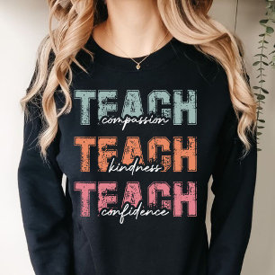 Teach Compassion Kindness Confidence Sweatshirt