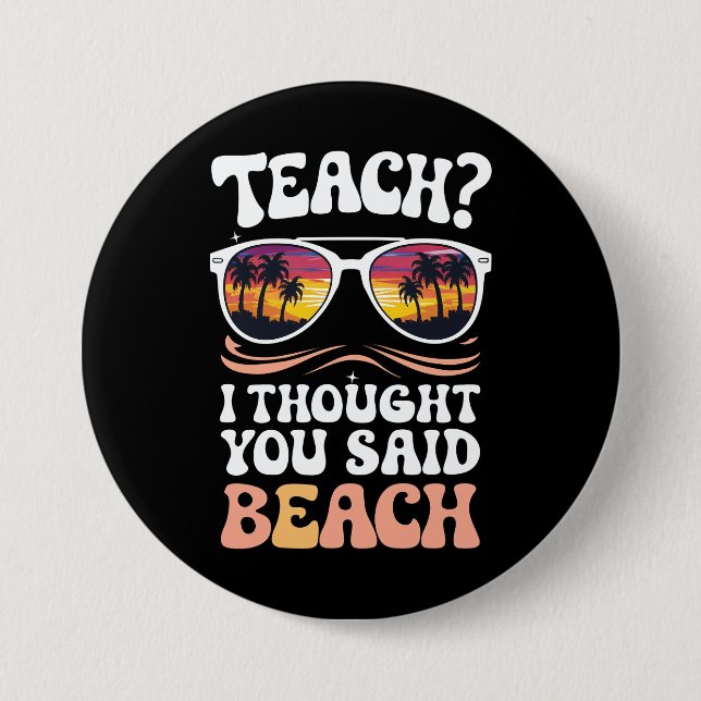 Teach I Thought You Said Beach Teacher Groovy Button (Front)