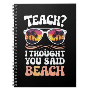 Teach I Thought You Said Beach Teacher Groovy Notebook