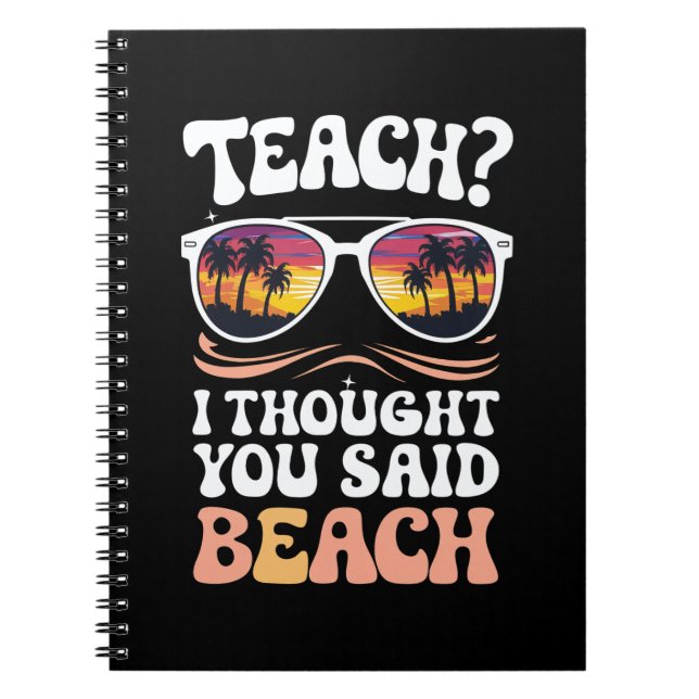 Teach I Thought You Said Beach Teacher Groovy Notebook (Front)