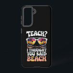 Teach I Thought You Said Beach Teacher Groovy Samsung Galaxy S21 Case<br><div class="desc">Teach I Thought You Said Beach Teacher Groovy</div>
