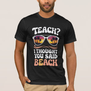 Teach I Thought You Said Beach Teacher Groovy T-Shirt