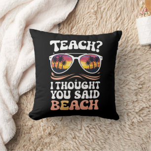 Teach I Thought You Said Beach Teacher Groovy Throw Pillow