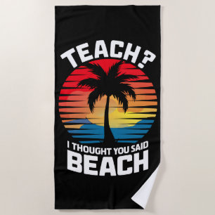 Teach I Thought You Said Beach Teacher Summer Towel