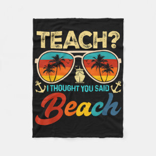 Teach I Thought You Said Beach Teacher Summer Vaca Fleece Blanket