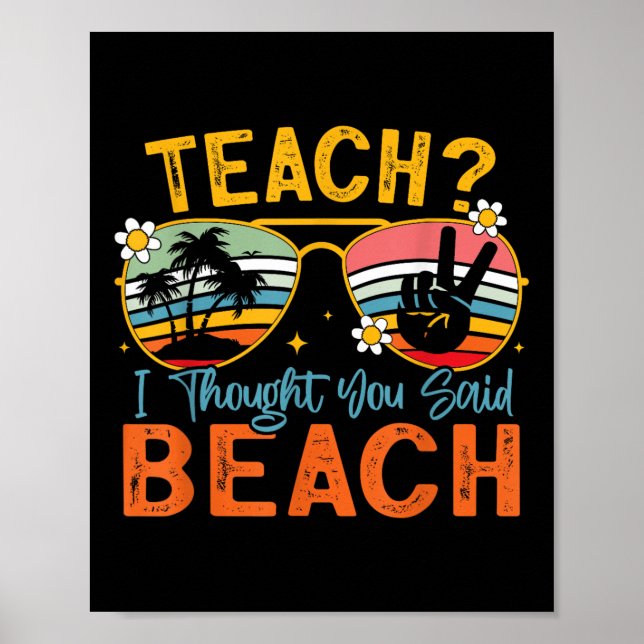 Teach I Thought You Said Beach Teacher Summer Vaca Poster (Front)