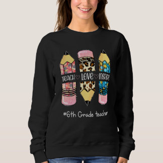 Teach Inspire Love Pencil Leopard Cute 6th Grade T Sweatshirt