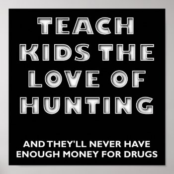 Teach Kids Funny Hunting Poster Blk by HardcoreHunter at Zazzle