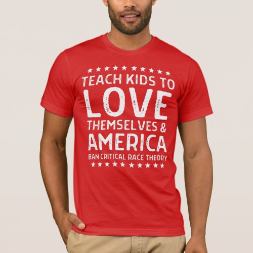 Teach Kids to Love Themselves  America Anti_CRT T_Shirt