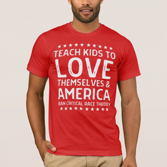 Teach Kids to Love Themselves & America Anti-CRT T-Shirt (Front)