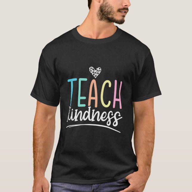Teach Kindness Be Kind Inspirational Motivational T-Shirt (Front)