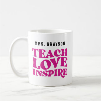 "Teach Love Inspire" Custom Appreciation Coffee Mug