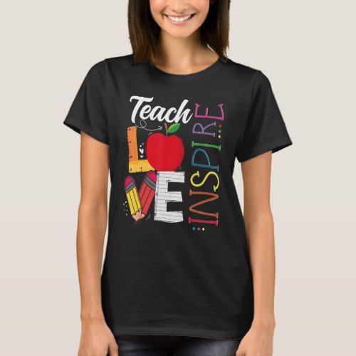 Teach Love Inspire For Teacher pre k 1st 2nd 3rd G T_Shirt