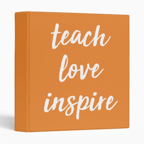 Teach Love Inspire  Inspirational Phrase 3 Ring Binder