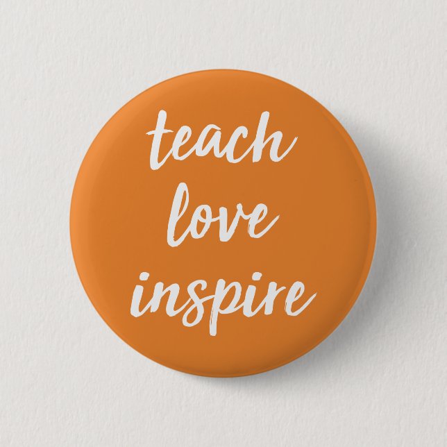 Teach Love Inspire | Inspirational Phrase Button (Front)