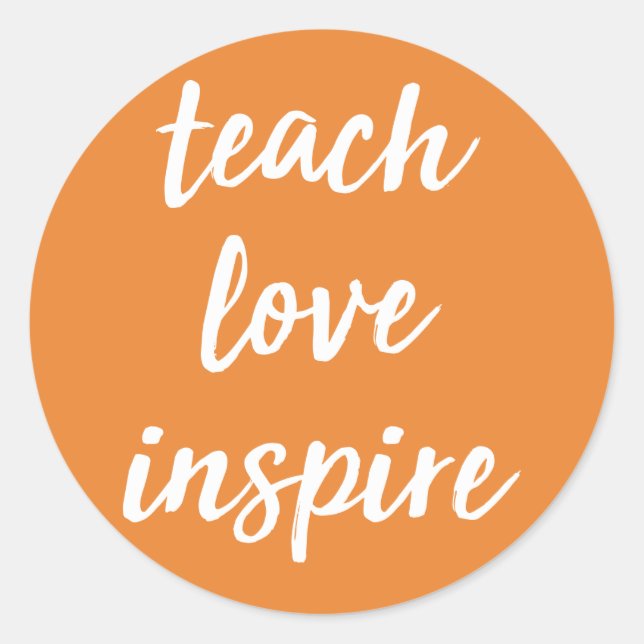 Teach Love Inspire | Inspirational Phrase Classic Round Sticker (Front)