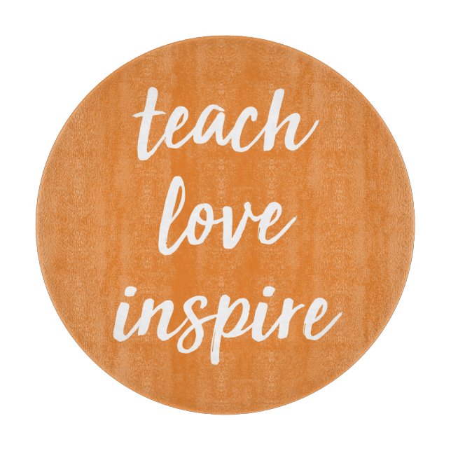 Teach Love Inspire | Inspirational Phrase Cutting Board (Front)