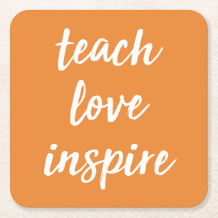 Teach Love Inspire   Inspirational Phrase Square Paper Coaster