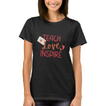Teach Love Inspire Inspirational T-Shirt