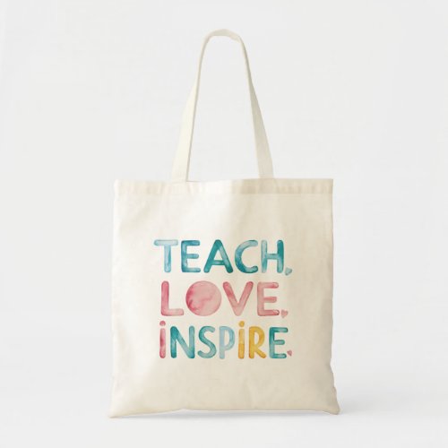 Teach Love Inspire Motivational Tote Bag