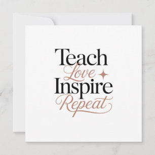 Teach Love Inspire Repeat Teacher Quote Card
