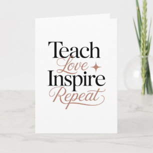 Teach Love Inspire Repeat Teacher Quote Card