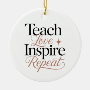 Teach Love Inspire Repeat Teacher Quote Ceramic Ornament