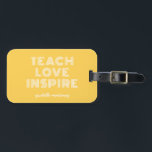 Teach Love Inspire Teacher Appreciation Day Luggage Tag<br><div class="desc">Teach Love Inspire Teacher Appreciation Day Luggage Tag</div>