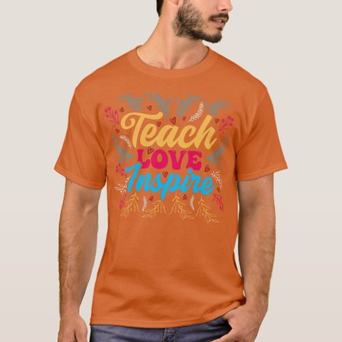 Teach Love Inspire Teacher Appreciation Gift T_Shirt