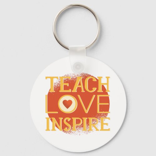 Teach Love Inspire _ TEACHERS QUOTE SAYINGS Gifts Keychain