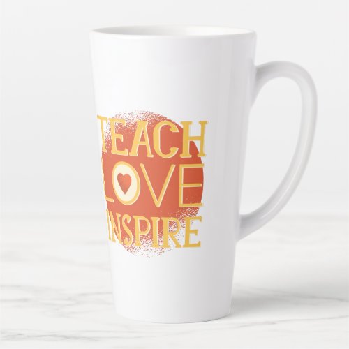 Teach Love Inspire _ TEACHERS QUOTE SAYINGS Gifts Latte Mug