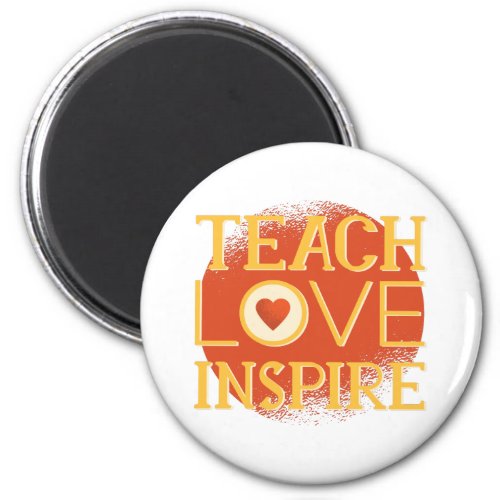 Teach Love Inspire _ TEACHERS QUOTE SAYINGS Gifts Magnet