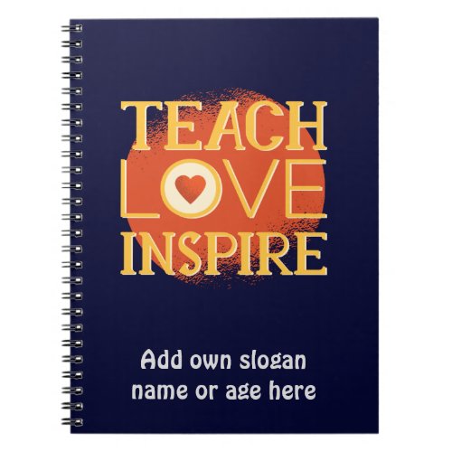 Teach Love Inspire _ TEACHERS QUOTE SAYINGS Gifts Notebook