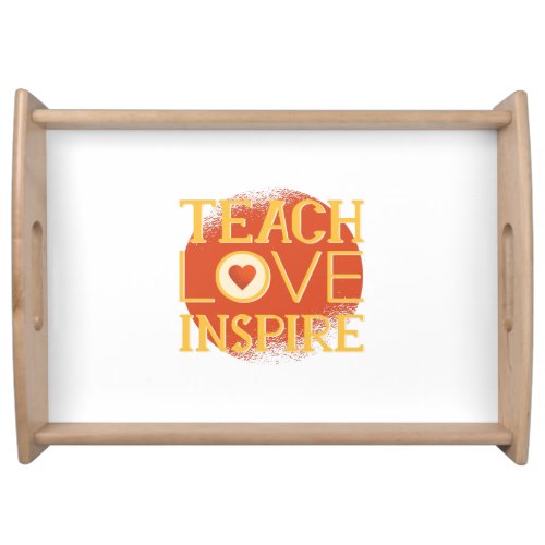 Teach Love Inspire _ TEACHERS QUOTE SAYINGS Gifts Serving Tray