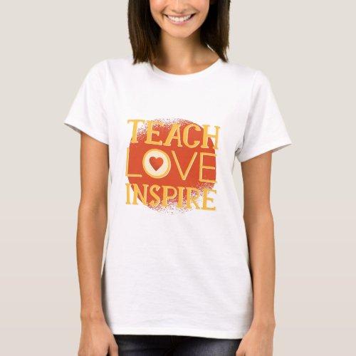 Teach Love Inspire _ TEACHERS QUOTE SAYINGS Gifts T_Shirt