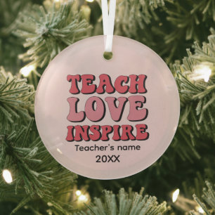 Teach Love Inspire word art add name year Glass Ornament