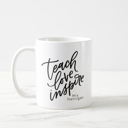 Teach Love Inspire Your Name  Coffee Mug