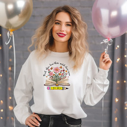 Teach. Love. Watch Them Grow. Elegant Personalized Sweatshirt