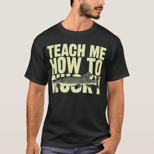 Teach Me How To Musky (tan letters) T-Shirt (Front)