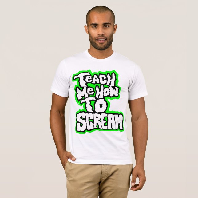 Teach Me How To Scream T-Shirt | Zazzle