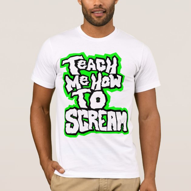 teach_me_how_to_scream_t_shirt