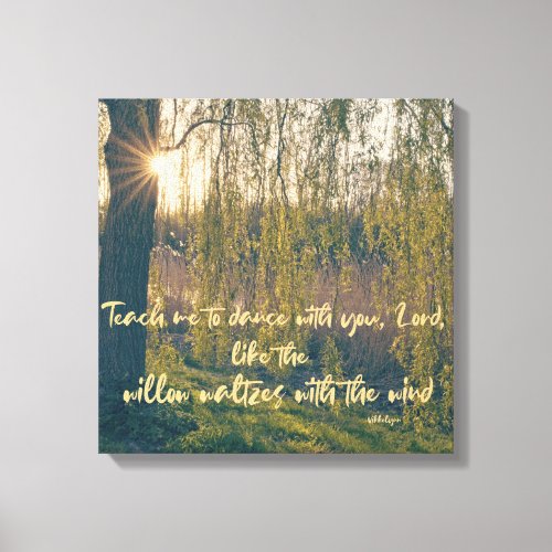 Teach me to Dance Like Willow Waltzes Christian Canvas Print