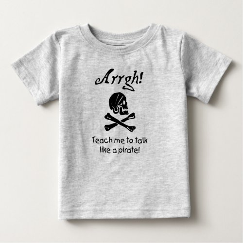 Teach me to Talk Like A Pirate Baby Baby T_Shirt