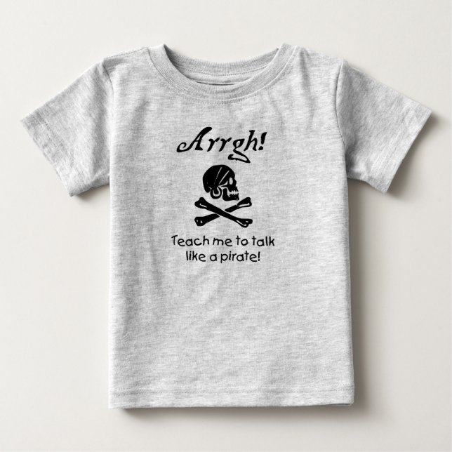 Teach me to Talk Like A Pirate Baby Baby T-Shirt (Front)