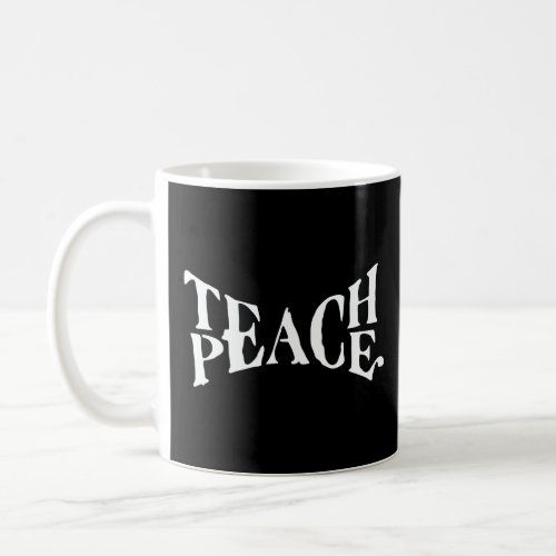 TEACH PEACE  COFFEE MUG