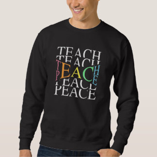 Teach Peace For Teachers And Educators Sweatshirt