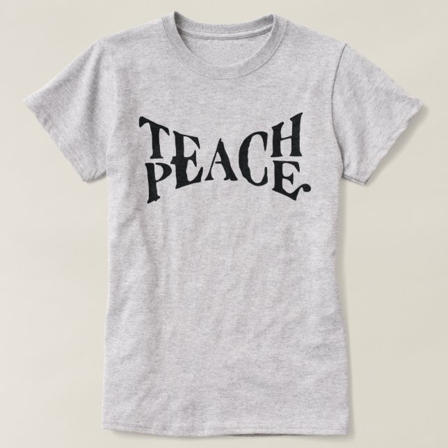 TEACH PEACE T-Shirt (Design Front)