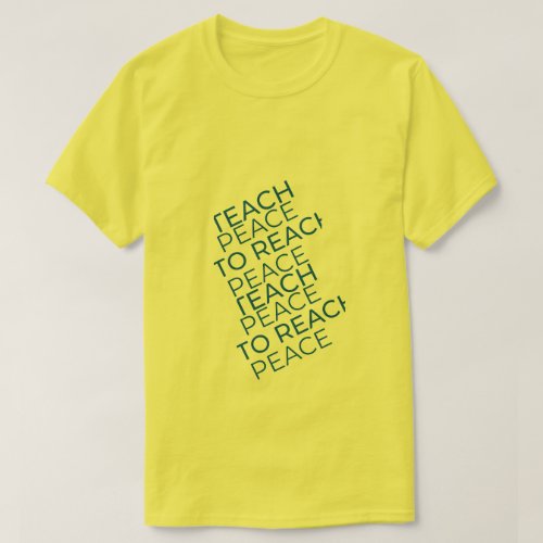 Teach peace to reach peace T_Shirt