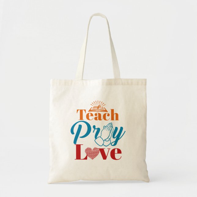 Teach Pray Love Christian Catholic Teacher Faith Tote Bag (Front)
